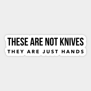 They are not knives they are just hands Sticker